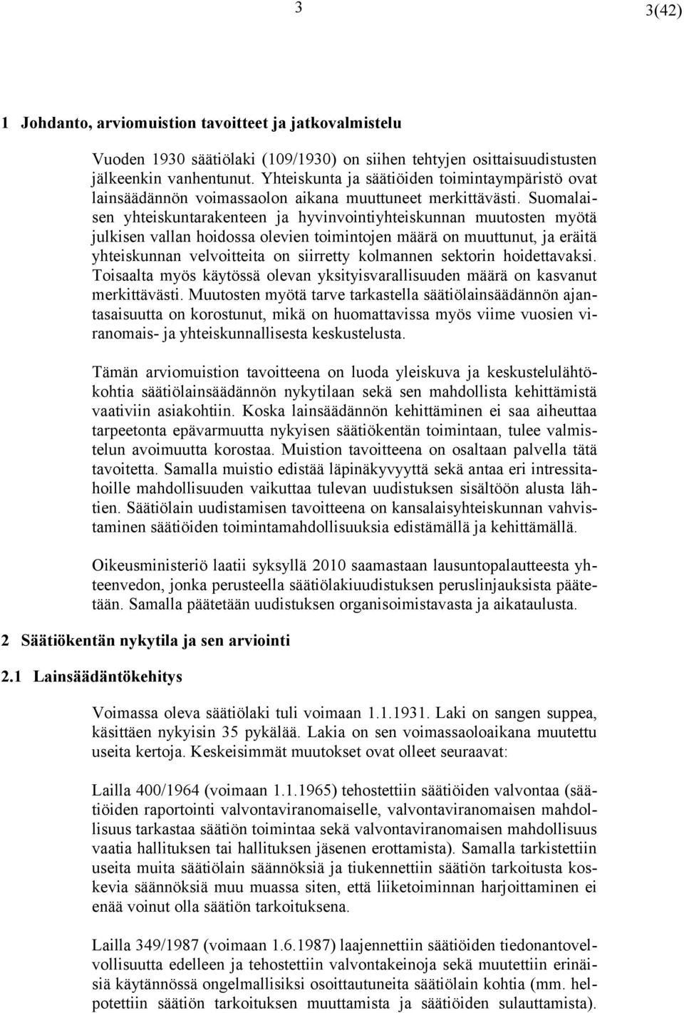 Suomalaisen yhteiskuntarakenteen ja hyvinvointiyhteiskunnan muutosten myötä julkisen vallan hoidossa olevien toimintojen määrä on muuttunut, ja eräitä yhteiskunnan velvoitteita on siirretty kolmannen