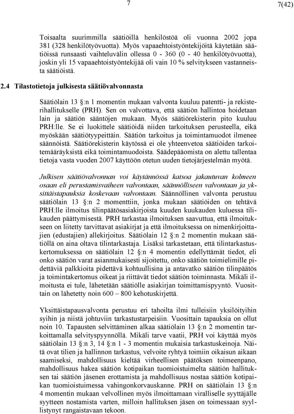 säätiöistä. 2.4 Tilastotietoja julkisesta säätiövalvonnasta Säätiölain 13 :n 1 momentin mukaan valvonta kuuluu patentti- ja rekisterihallitukselle (PRH).