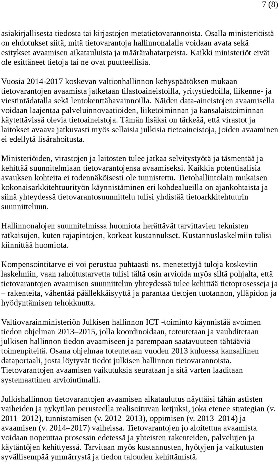 Kaikki ministeriöt eivät ole esittäneet tietoja tai ne ovat puutteellisia.