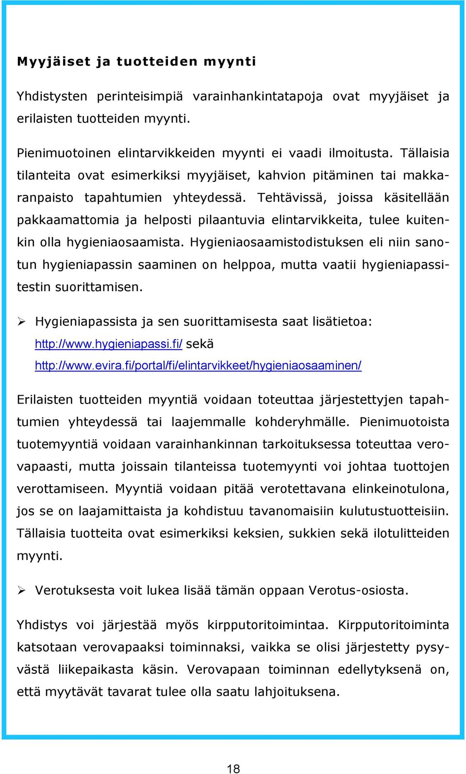 Tehtävissä, joissa käsitellään pakkaamattomia ja helposti pilaantuvia elintarvikkeita, tulee kuitenkin olla hygieniaosaamista.