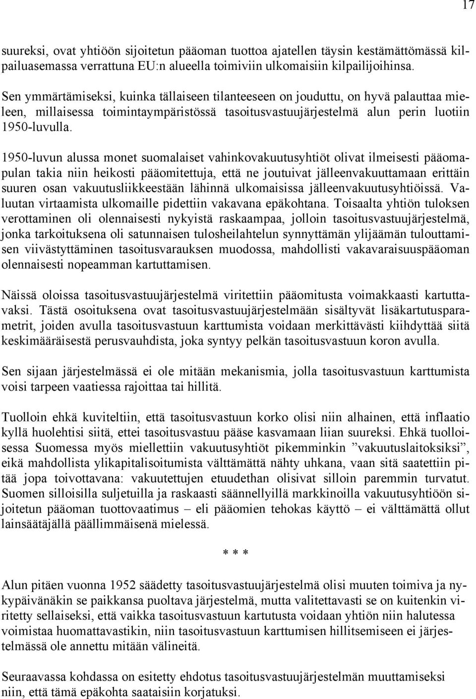 1950-luvun alussa monet suomalaiset vahinovauutusyhtiöt olivat ilmeisesti pääoma- pulan taia niin heiosti pääomitettuja, että ne joutuivat jälleenvauuttamaan erittäin suuren osan vauutusliieestään