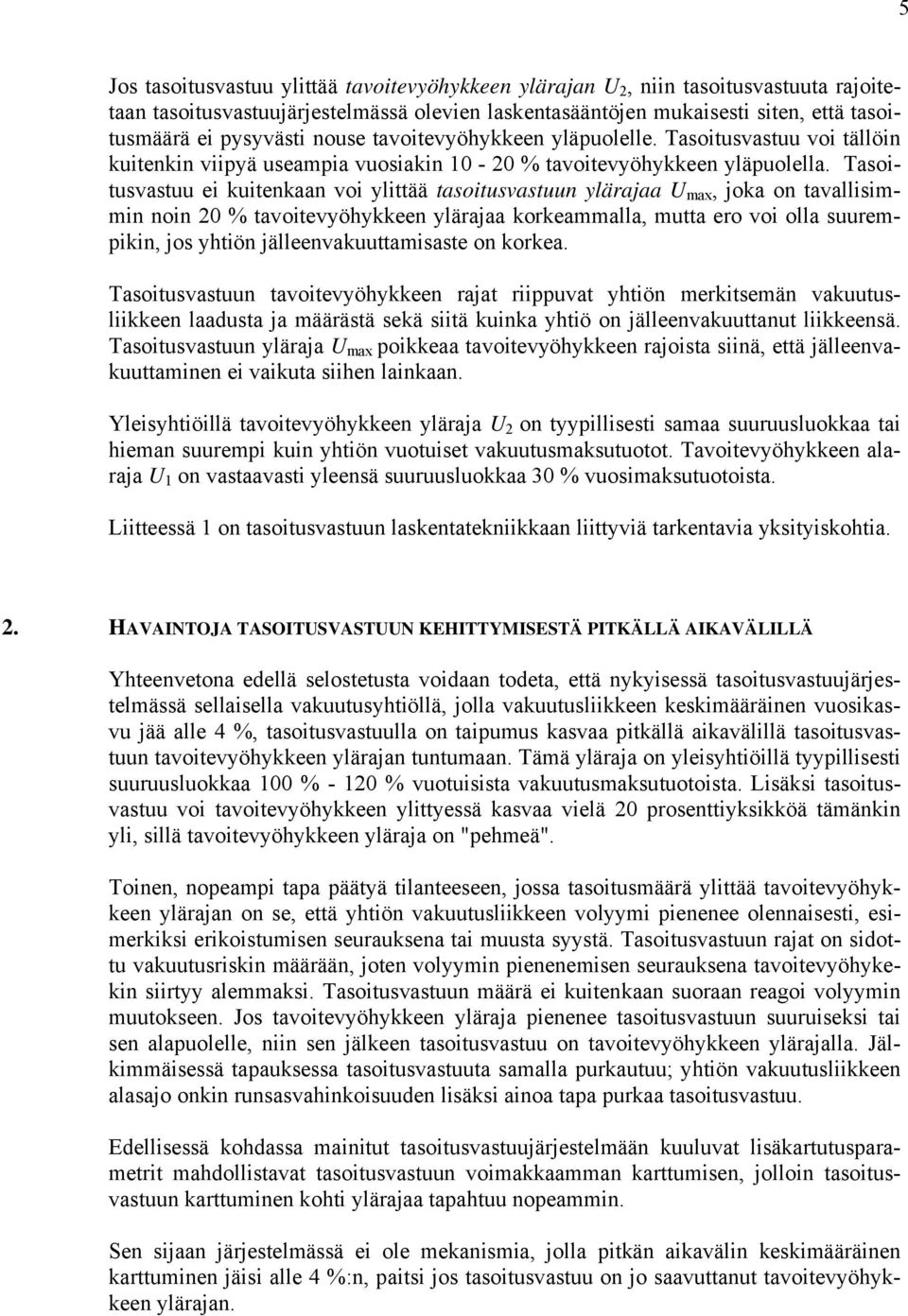 Tasoitusvastuu ei uitenaan voi ylittää tasoitusvastuun ylärajaa U max, joa on tavallisimmin noin 20 % tavoitevyöhyeen ylärajaa oreammalla, mutta ero voi olla suurempiin, jos yhtiön