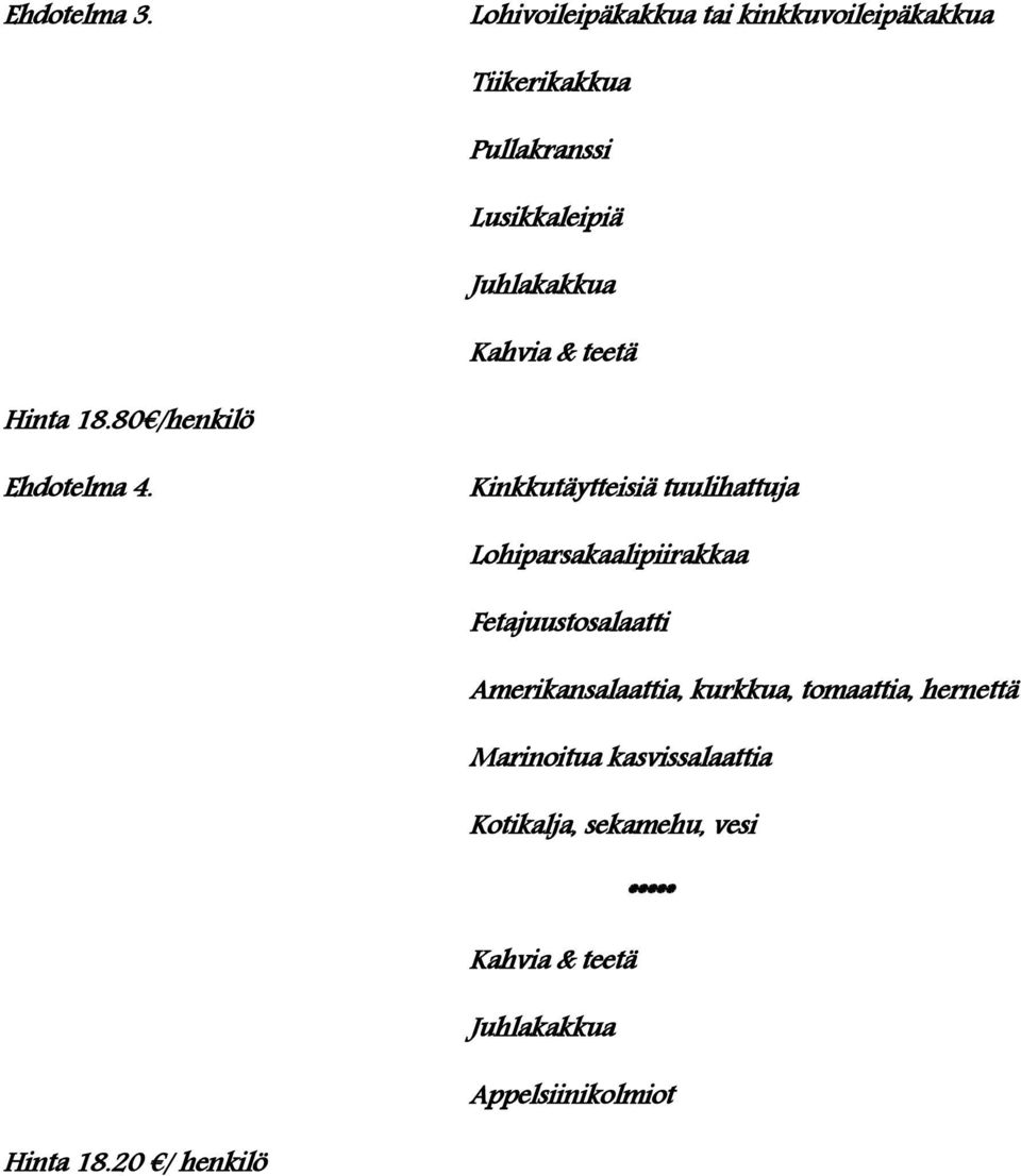 Hinta 18.80 /henkilö Ehdotelma 4.