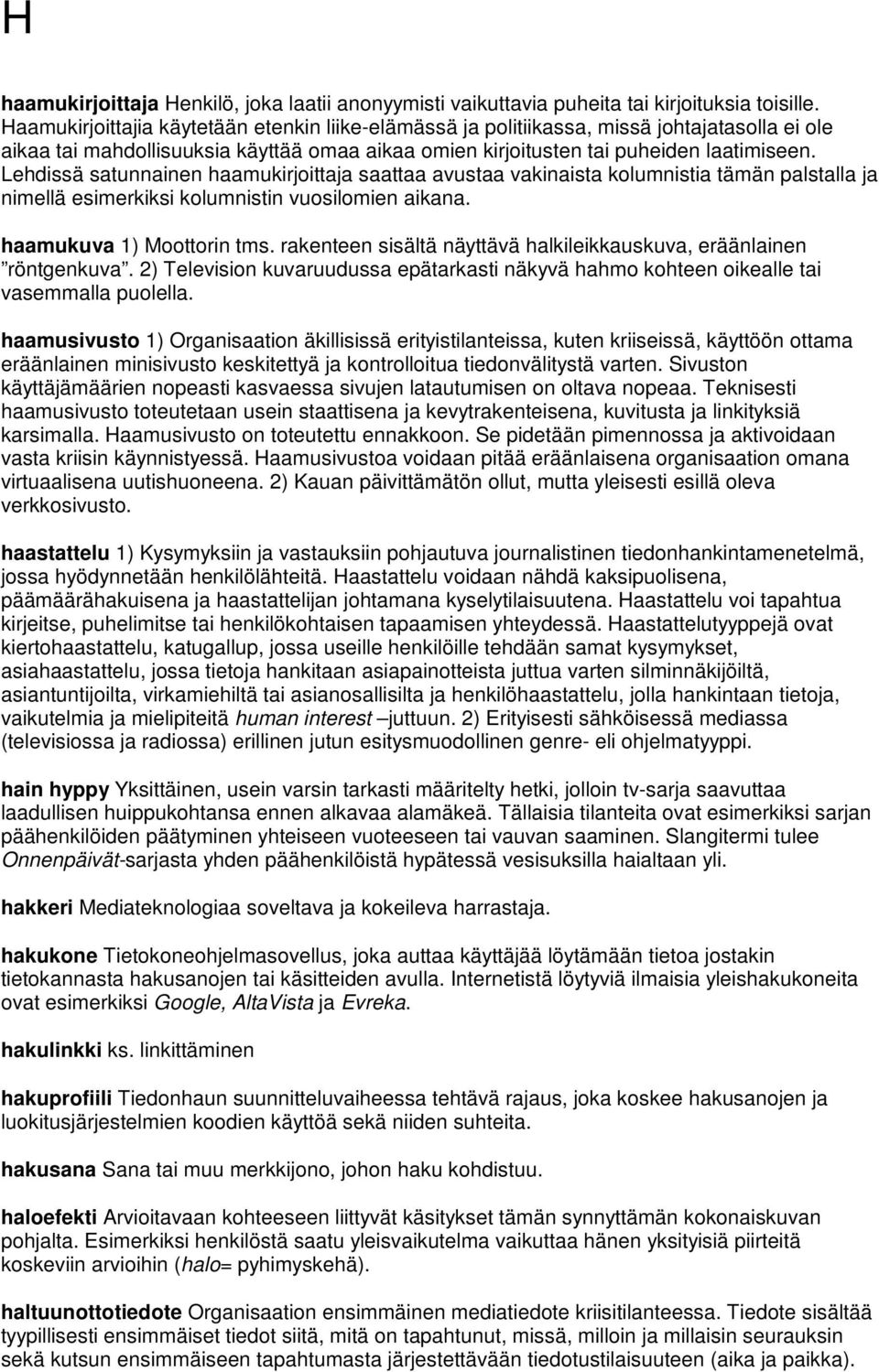 Lehdissä satunnainen haamukirjoittaja saattaa avustaa vakinaista kolumnistia tämän palstalla ja nimellä esimerkiksi kolumnistin vuosilomien aikana. haamukuva 1) Moottorin tms.