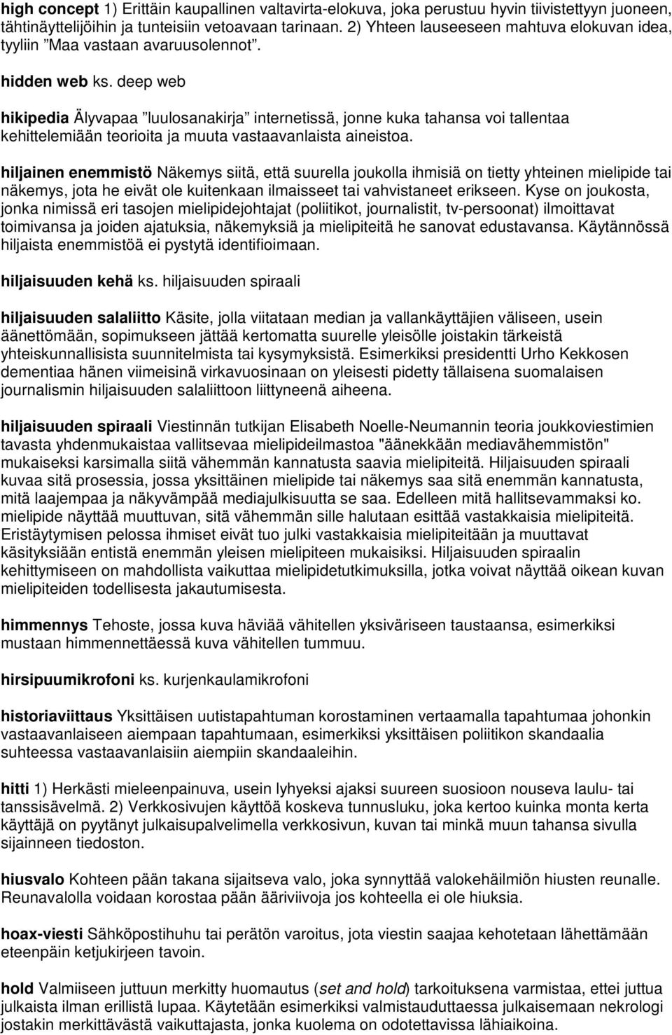 deep web hikipedia Älyvapaa luulosanakirja internetissä, jonne kuka tahansa voi tallentaa kehittelemiään teorioita ja muuta vastaavanlaista aineistoa.