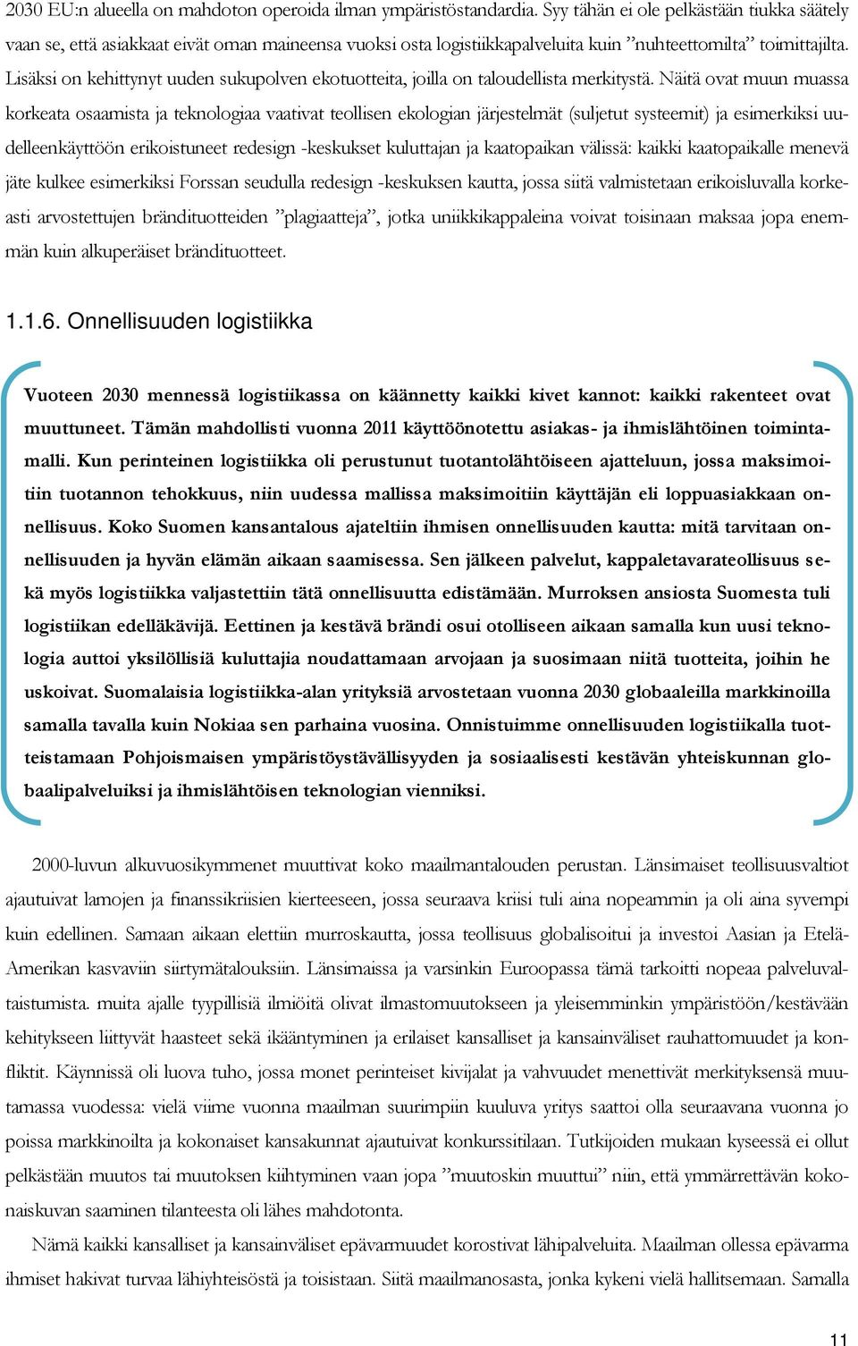 Lisäksi on kehittynyt uuden sukupolven ekotuotteita, joilla on taloudellista merkitystä.