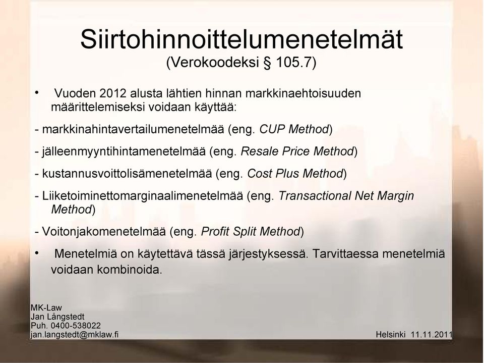 CUP Method) - jälleenmyyntihintamenetelmää (eng. Resale Price Method) - kustannusvoittolisämenetelmää (eng.