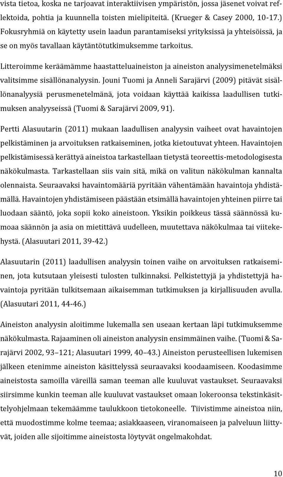 Litteroimme keräämämme haastatteluaineiston ja aineiston analyysimenetelmäksi valitsimme sisällönanalyysin.