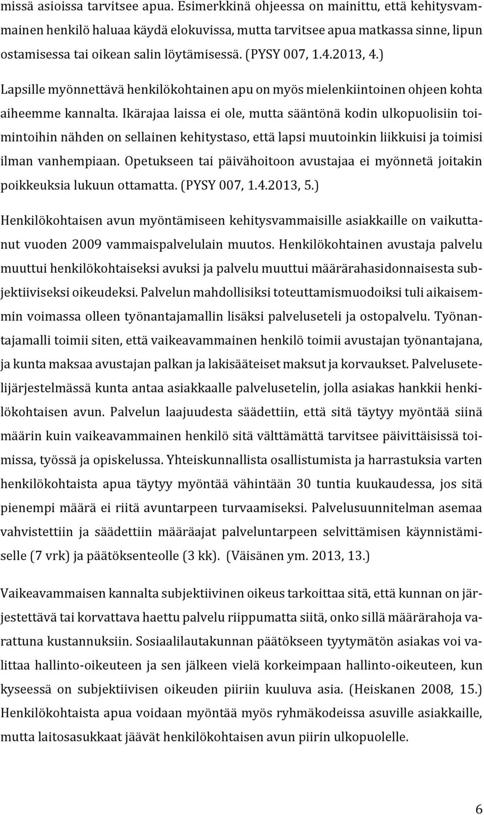 ) Lapsille myönnettävä henkilökohtainen apu on myös mielenkiintoinen ohjeen kohta aiheemme kannalta.