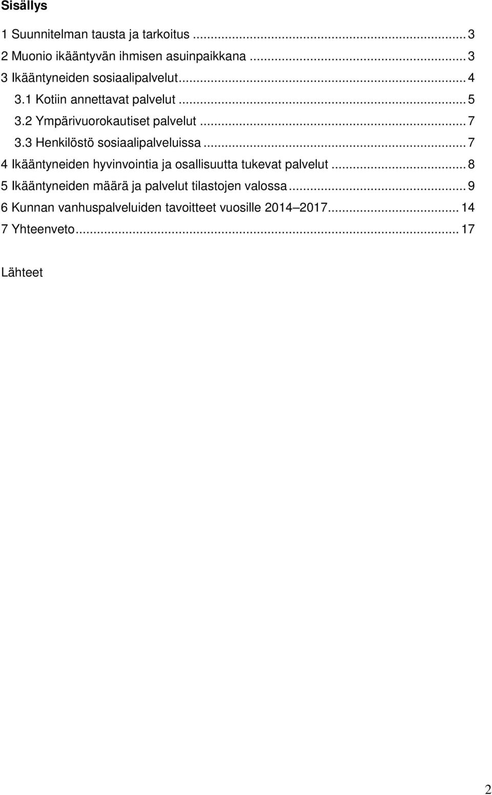 .. 7 3.3 Henkilöstö sosiaalipalveluissa... 7 4 Ikääntyneiden hyvinvointia ja osallisuutta tukevat palvelut.