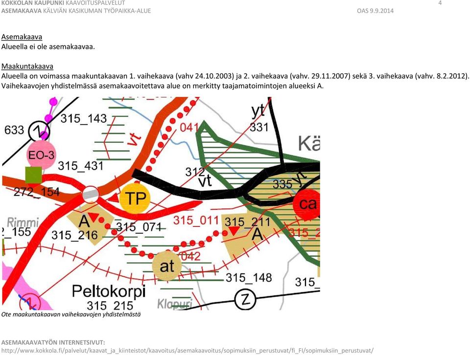 vaihekaava (vahv. 29.11.2007) sekä 3. vaihekaava (vahv. 8.2.2012).