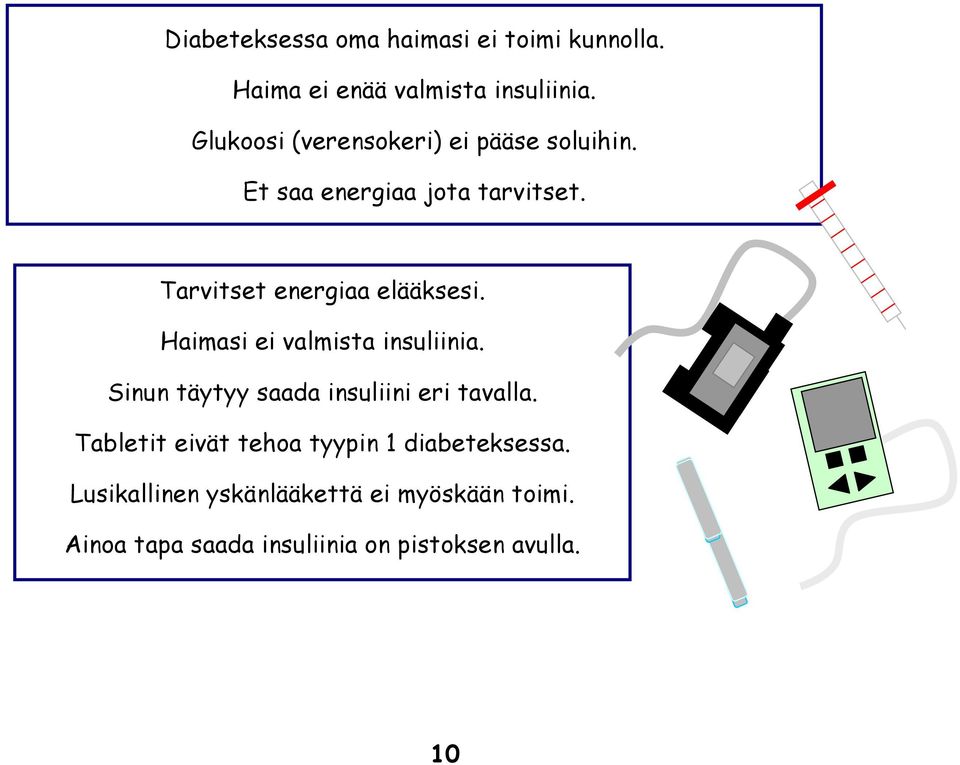 Tarvitset energiaa elääksesi. Haimasi ei valmista insuliinia.