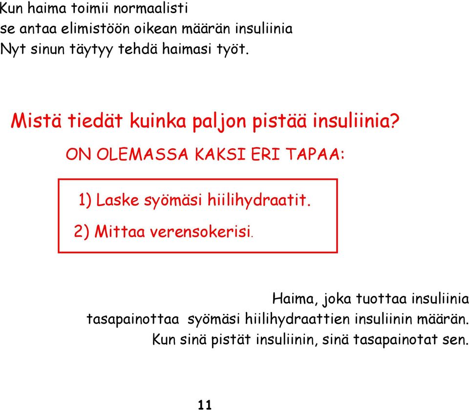 ON OLEMASSA KAKSI ERI TAPAA: 1) Laske syömäsi hiilihydraatit. 2) Mittaa verensokerisi.