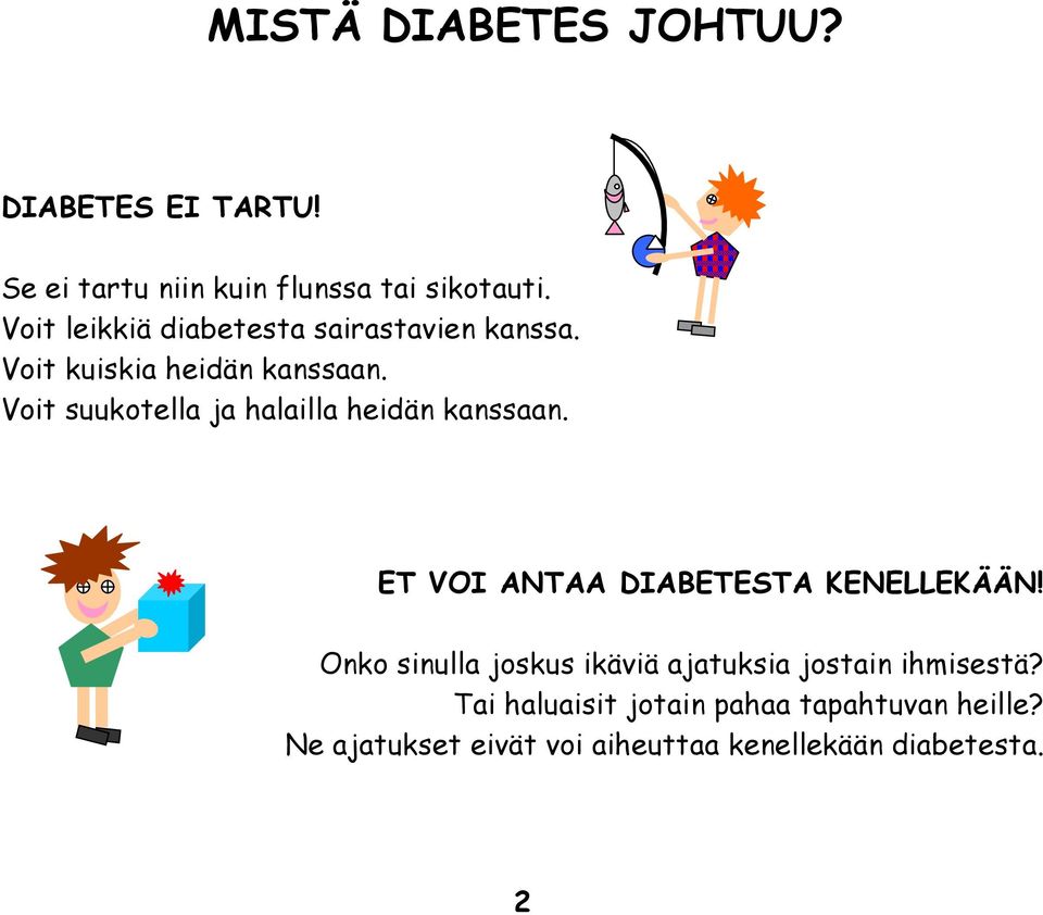 Voit suukotella ja halailla heidän kanssaan. ET VOI ANTAA DIABETESTA KENELLEKÄÄN!