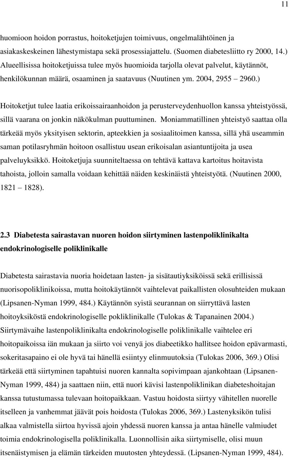 ) Hoitoketjut tulee laatia erikoissairaanhoidon ja perusterveydenhuollon kanssa yhteistyössä, sillä vaarana on jonkin näkökulman puuttuminen.