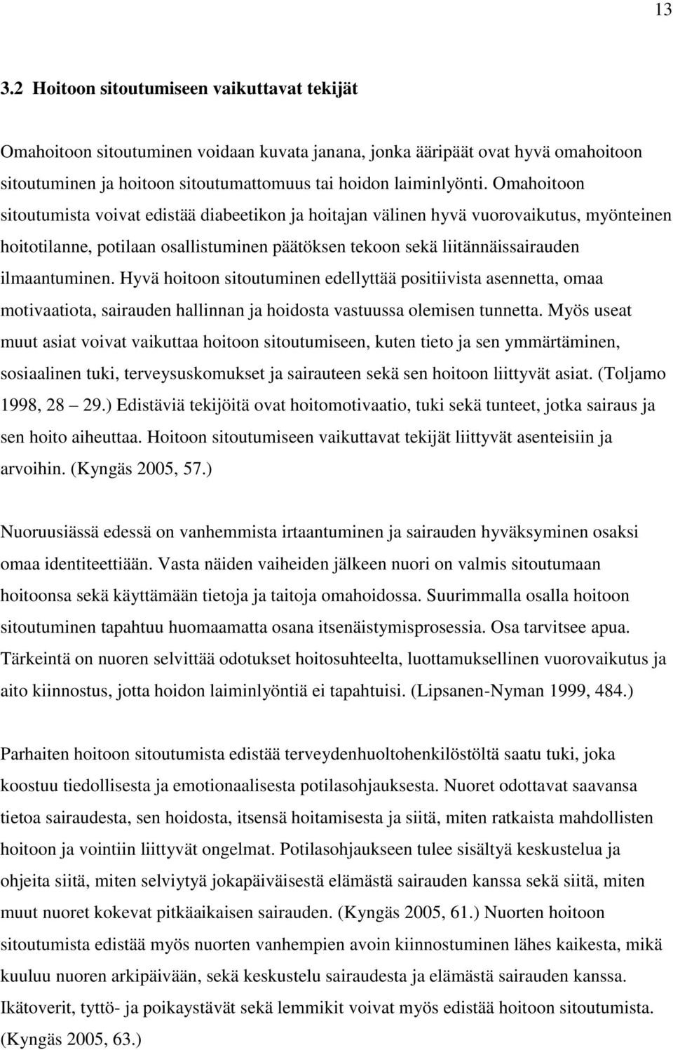 Hyvä hoitoon sitoutuminen edellyttää positiivista asennetta, omaa motivaatiota, sairauden hallinnan ja hoidosta vastuussa olemisen tunnetta.