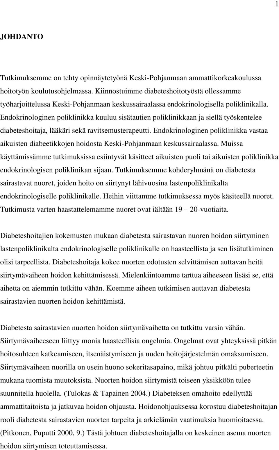 Endokrinologinen poliklinikka kuuluu sisätautien poliklinikkaan ja siellä työskentelee diabeteshoitaja, lääkäri sekä ravitsemusterapeutti.