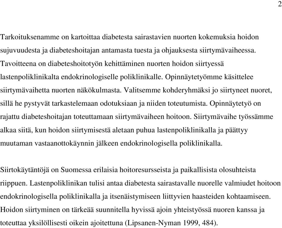 Valitsemme kohderyhmäksi jo siirtyneet nuoret, sillä he pystyvät tarkastelemaan odotuksiaan ja niiden toteutumista. Opinnäytetyö on rajattu diabeteshoitajan toteuttamaan siirtymävaiheen hoitoon.