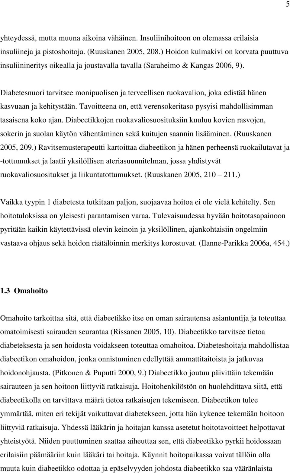 Diabetesnuori tarvitsee monipuolisen ja terveellisen ruokavalion, joka edistää hänen kasvuaan ja kehitystään. Tavoitteena on, että verensokeritaso pysyisi mahdollisimman tasaisena koko ajan.