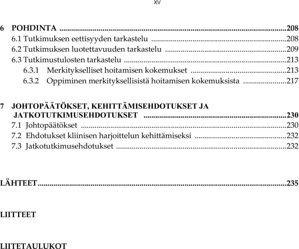 .. 217 7 JOHTOPÄÄTÖKSET, KEHITTÄMISEHDOTUKSET JA JATKOTUTKIMUSEHDOTUKSET... 230 7.