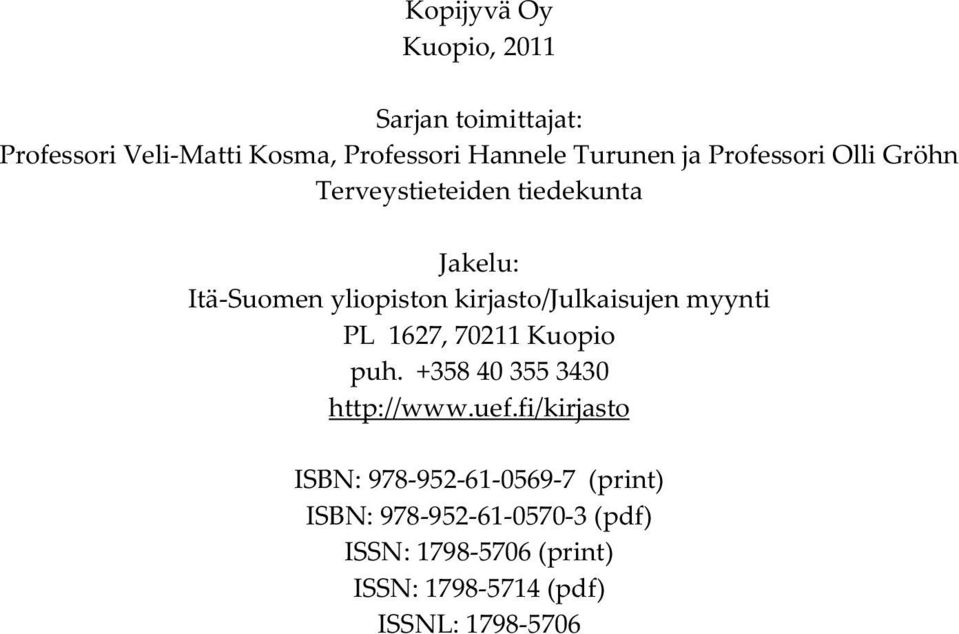 kirjasto/julkaisujen myynti PL 1627, 70211 Kuopio puh. +358 40 355 3430 http://www.uef.
