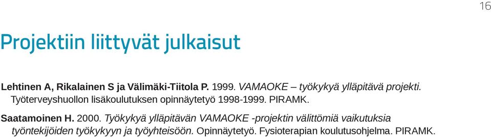 Työterveyshuollon lisäkoulutuksen opinnäytetyö 1998-1999. PIRAMK. Saatamoinen H. 2000.