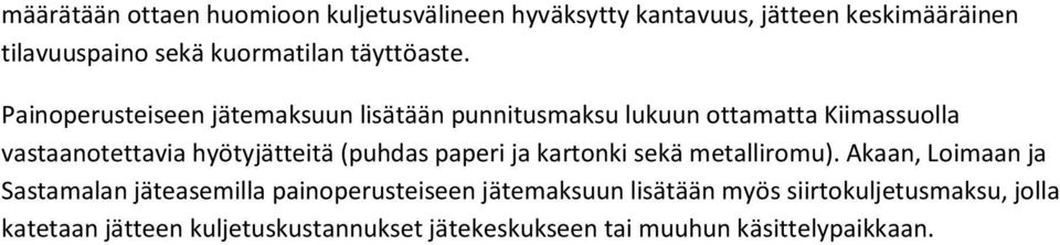 Painoperusteiseen jätemaksuun lisätään punnitusmaksu lukuun ottamatta Kiimassuolla vastaanotettavia hyötyjätteitä (puhdas