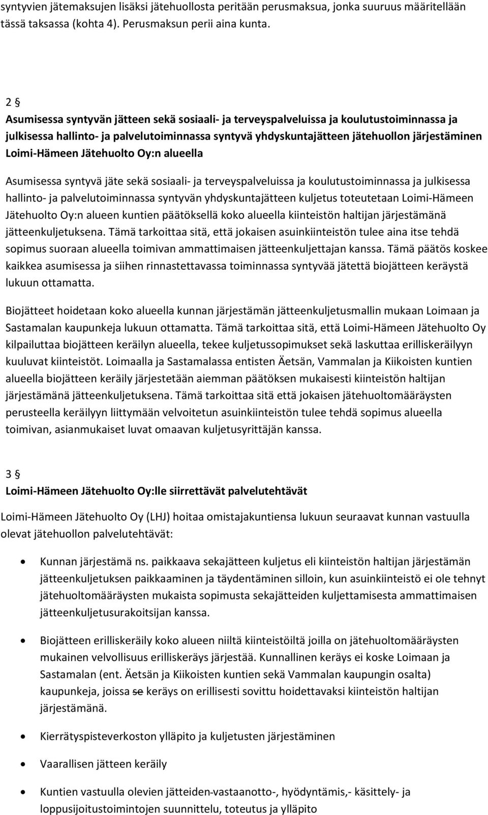 Loimi-Hämeen Jätehuolto Oy:n alueella Asumisessa syntyvä jäte sekä sosiaali- ja terveyspalveluissa ja koulutustoiminnassa ja julkisessa hallinto- ja palvelutoiminnassa syntyvän yhdyskuntajätteen