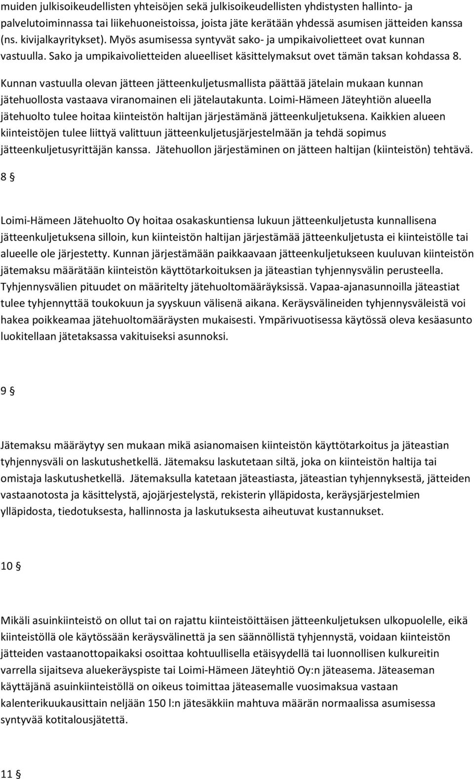 Kunnan vastuulla olevan jätteen jätteenkuljetusmallista päättää jätelain mukaan kunnan jätehuollosta vastaava viranomainen eli jätelautakunta.