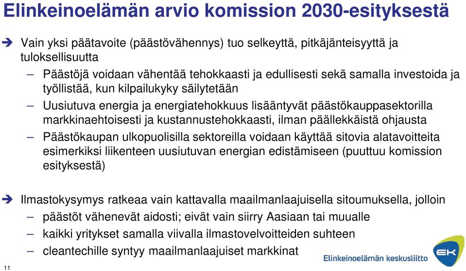 ohjausta Päästökaupan ulkopuolisilla sektoreilla voidaan käyttää sitovia alatavoitteita esimerkiksi liikenteen uusiutuvan energian edistämiseen (puuttuu komission esityksestä) Ilmastokysymys ratkeaa