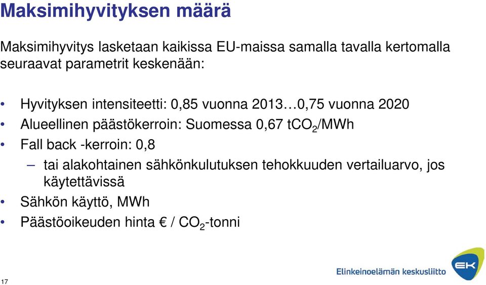 Alueellinen päästökerroin: Suomessa 0,67 tco 2 /MWh Fall back -kerroin: 0,8 tai alakohtainen