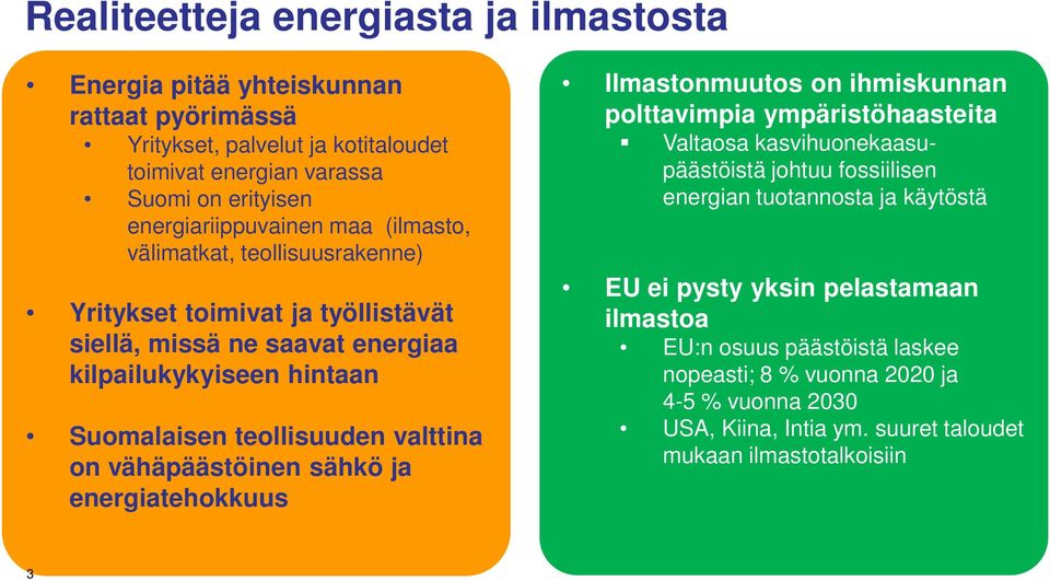 valttina on vähäpäästöinen sähkö ja energiatehokkuus Ilmastonmuutos on ihmiskunnan polttavimpia ympäristöhaasteita Valtaosa kasvihuonekaasupäästöistä johtuu fossiilisen energian