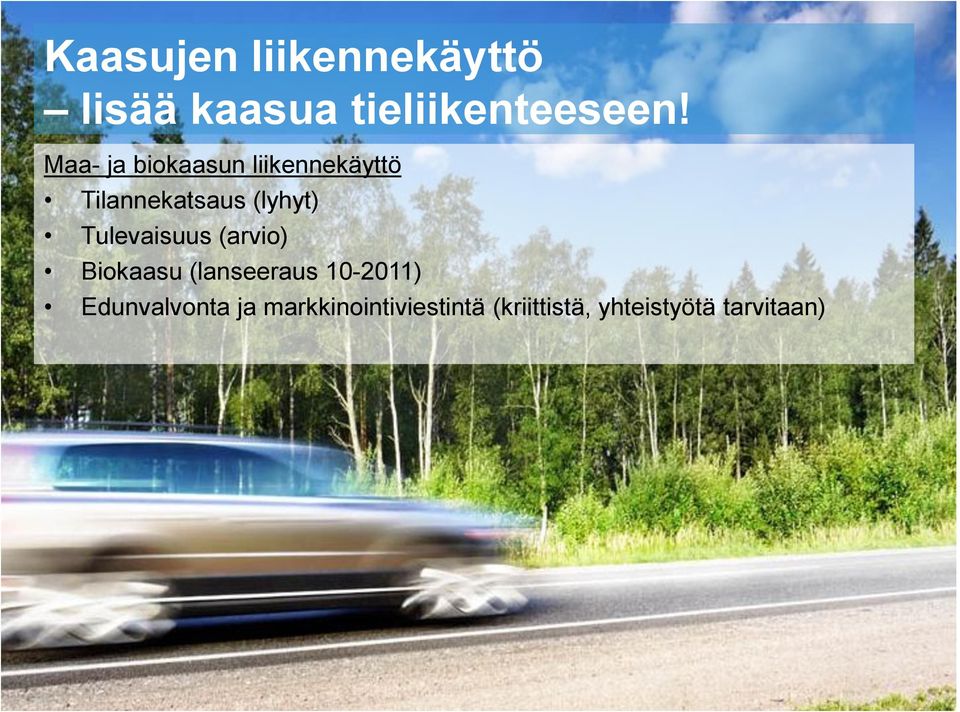 Tulevaisuus (arvio) Biokaasu (lanseeraus 10-2011)