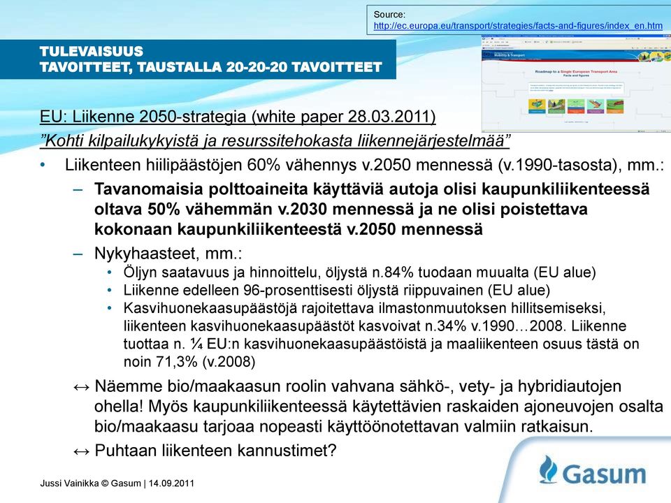 : Tavanomaisia polttoaineita käyttäviä autoja olisi kaupunkiliikenteessä oltava 50% vähemmän v.2030 mennessä ja ne olisi poistettava kokonaan kaupunkiliikenteestä v.2050 mennessä Nykyhaasteet, mm.