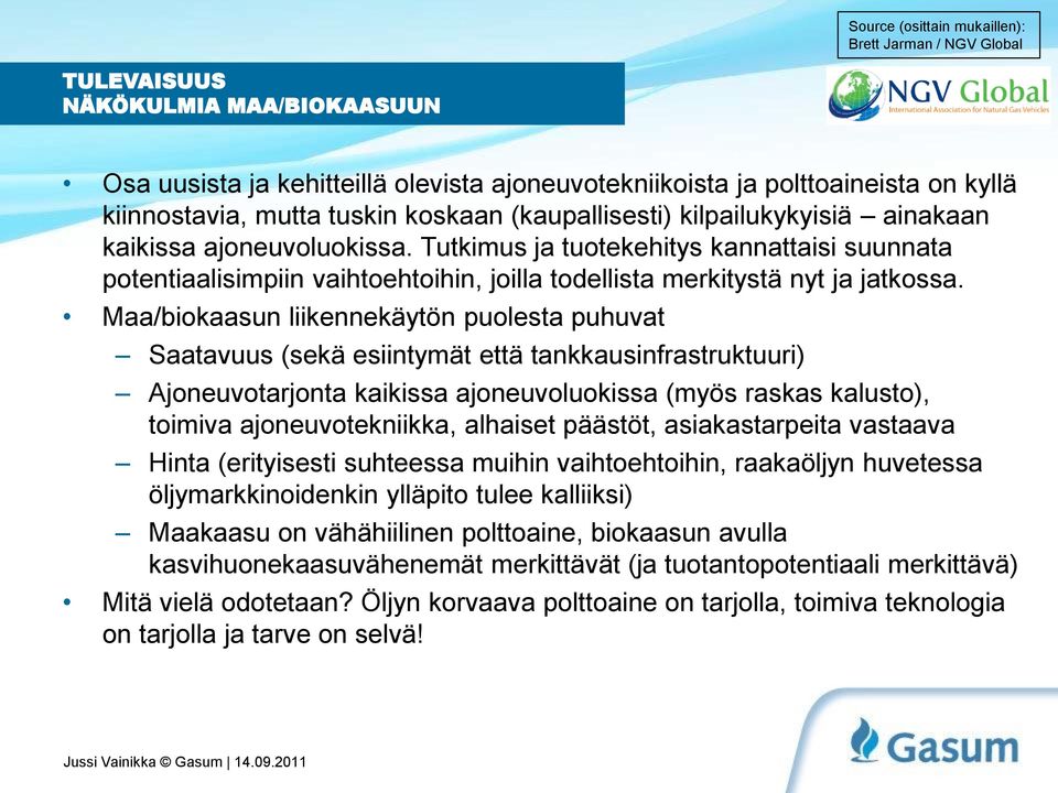 Tutkimus ja tuotekehitys kannattaisi suunnata potentiaalisimpiin vaihtoehtoihin, joilla todellista merkitystä nyt ja jatkossa.