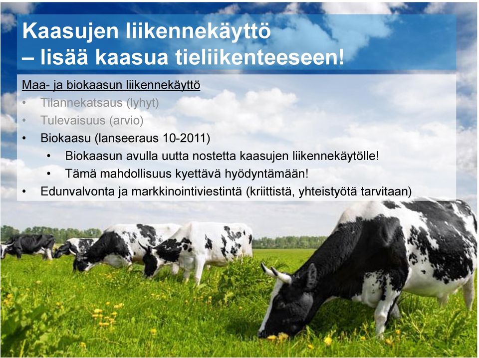 Biokaasu (lanseeraus 10-2011) Biokaasun avulla uutta nostetta kaasujen