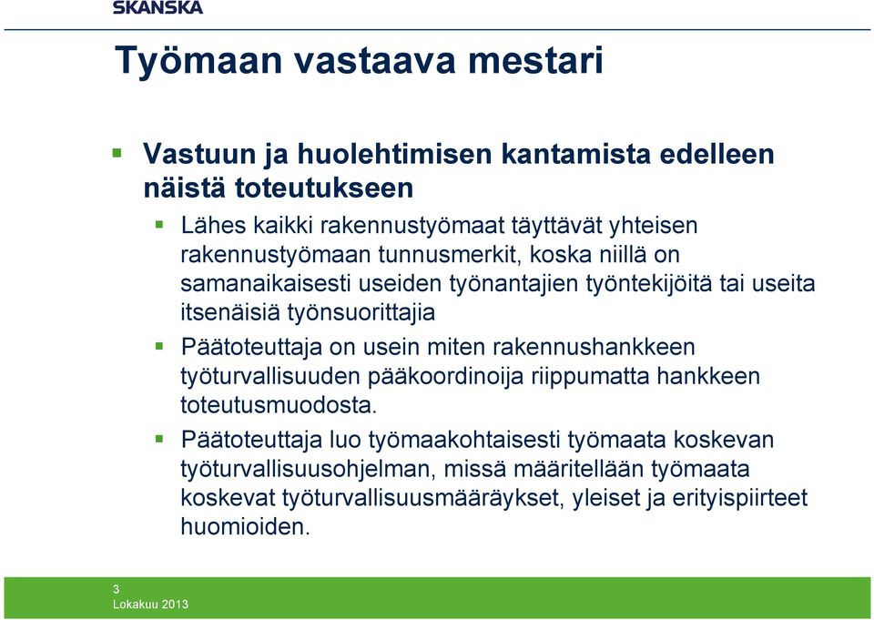 usein miten rakennushankkeen työturvallisuuden pääkoordinoija riippumatta hankkeen toteutusmuodosta.