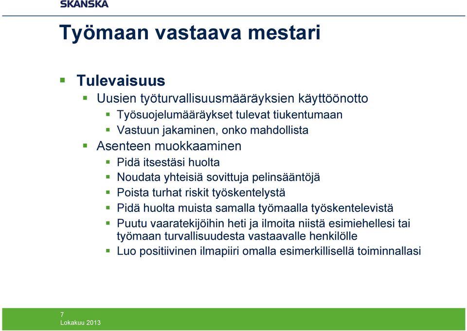 työskentelystä Pidä huolta muista samalla työmaalla työskentelevistä Puutu vaaratekijöihin heti ja ilmoita niistä