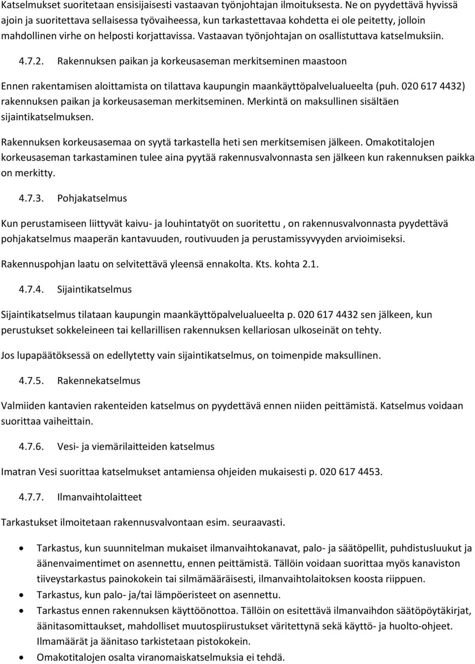 Vastaavan työnjohtajan on osallistuttava katselmuksiin. 4.7.2.