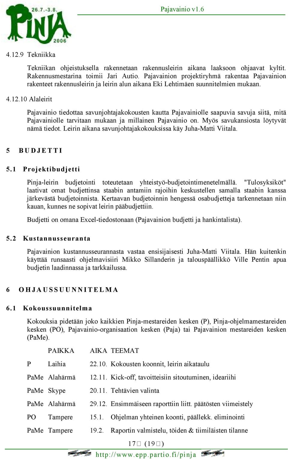 10 Alaleirit Pajavainio tiedottaa savunjohtajakokousten kautta Pajavainiolle saapuvia savuja siitä, mitä Pajavainiolle tarvitaan mukaan ja millainen Pajavainio on.