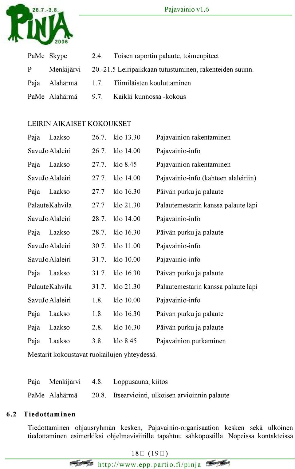 00 Pajavainio-info Paja Laakso 27.7. klo 8.45 Pajavainion rakentaminen SavuJo Alaleiri 27.7. klo 14.00 Pajavainio-info (kahteen alaleiriin) Paja Laakso 27.7 klo 16.