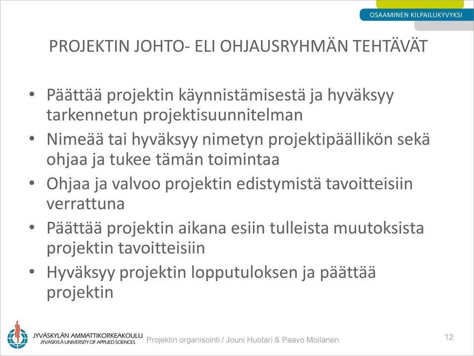 valvoo projektin edistymistä tavoitteisiin verrattuna Päättää projektin aikana esiin tulleista muutoksista