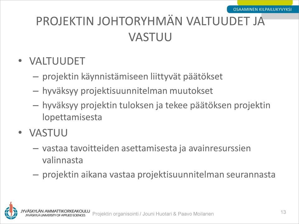 lopettamisesta VASTUU vastaa tavoitteiden asettamisesta ja avainresurssien valinnasta projektin