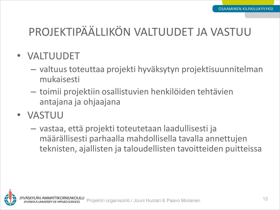 projekti toteutetaan laadullisesti ja määrällisesti parhaalla mahdollisella tavalla annettujen teknisten,