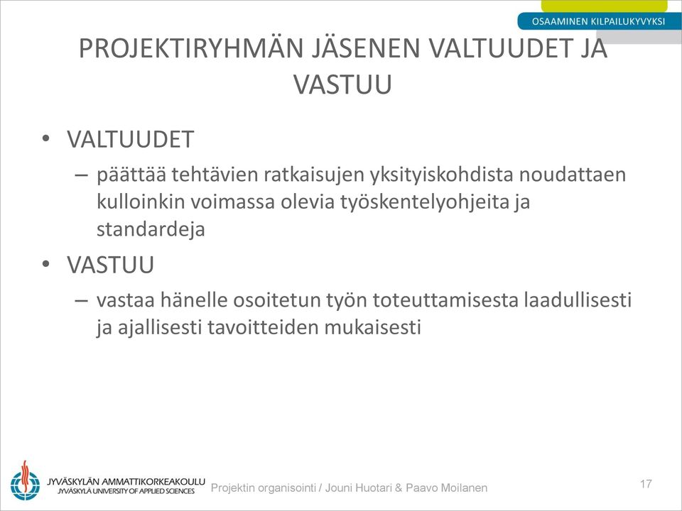 standardeja VASTUU vastaa hänelle osoitetun työn toteuttamisesta laadullisesti ja