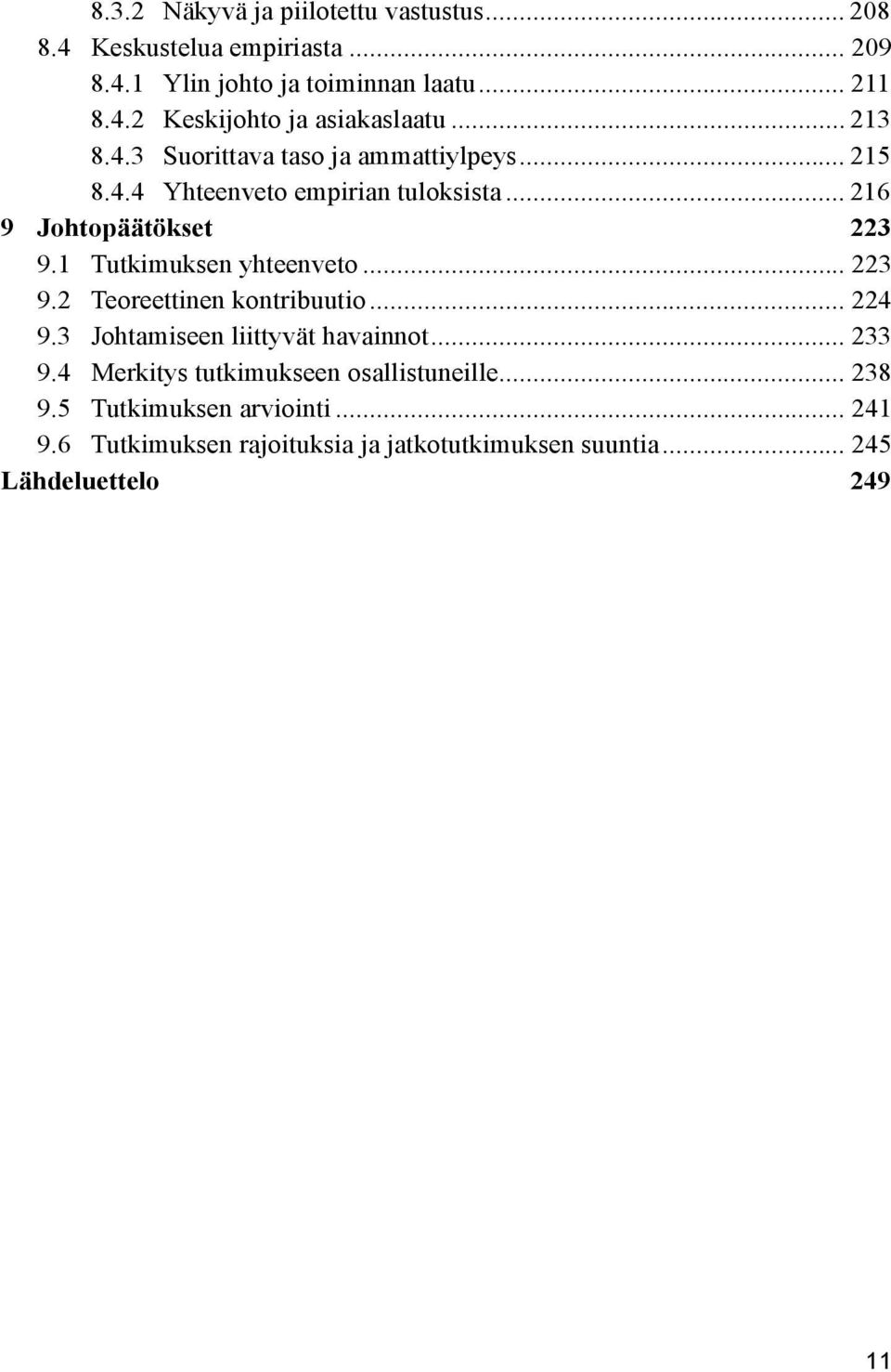 1 Tutkimuksen yhteenveto... 223 9.2 Teoreettinen kontribuutio... 224 9.3 Johtamiseen liittyvät havainnot... 233 9.