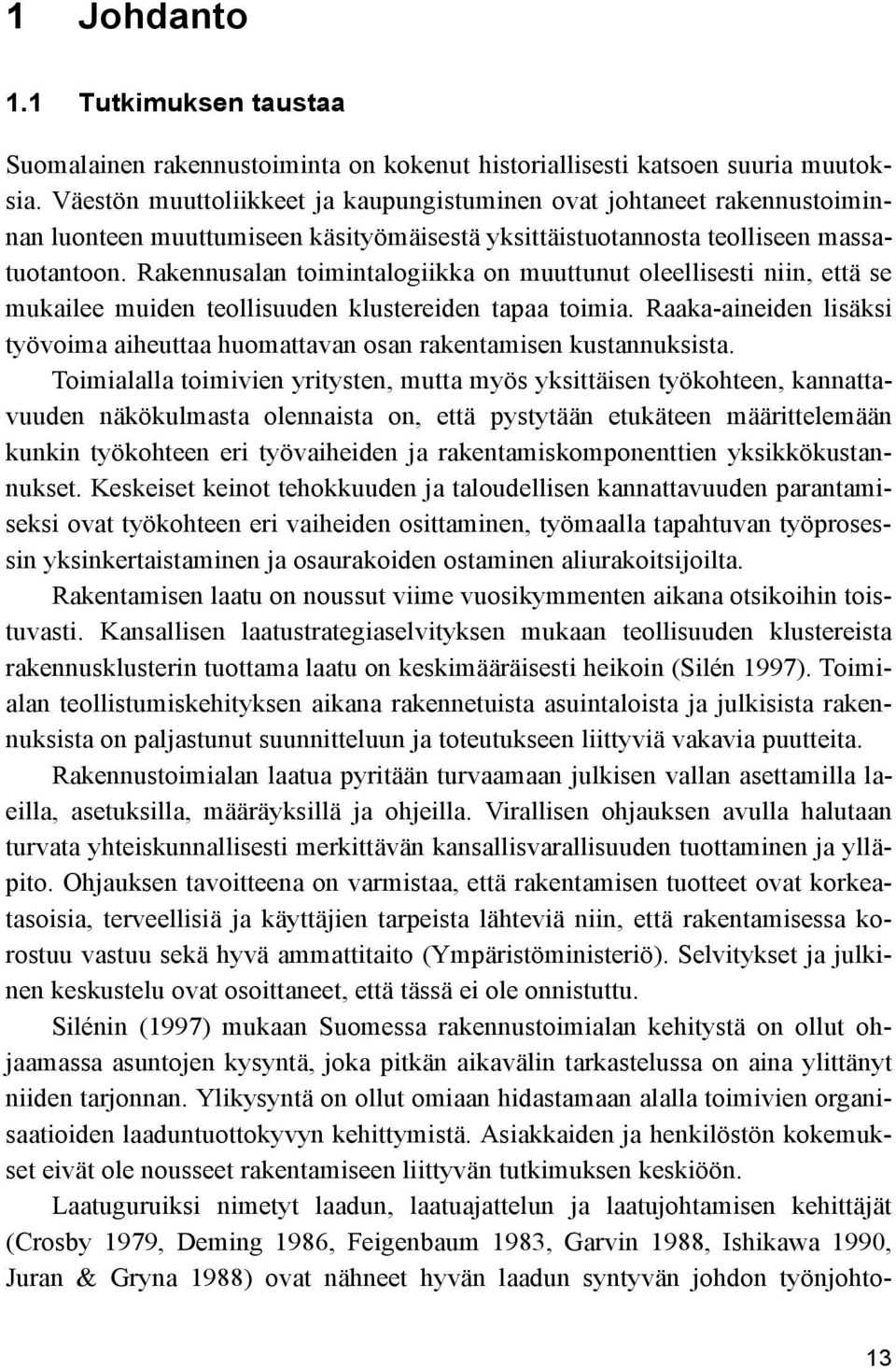 Rakennusalan toimintalogiikka on muuttunut oleellisesti niin, että se mukailee muiden teollisuuden klustereiden tapaa toimia.