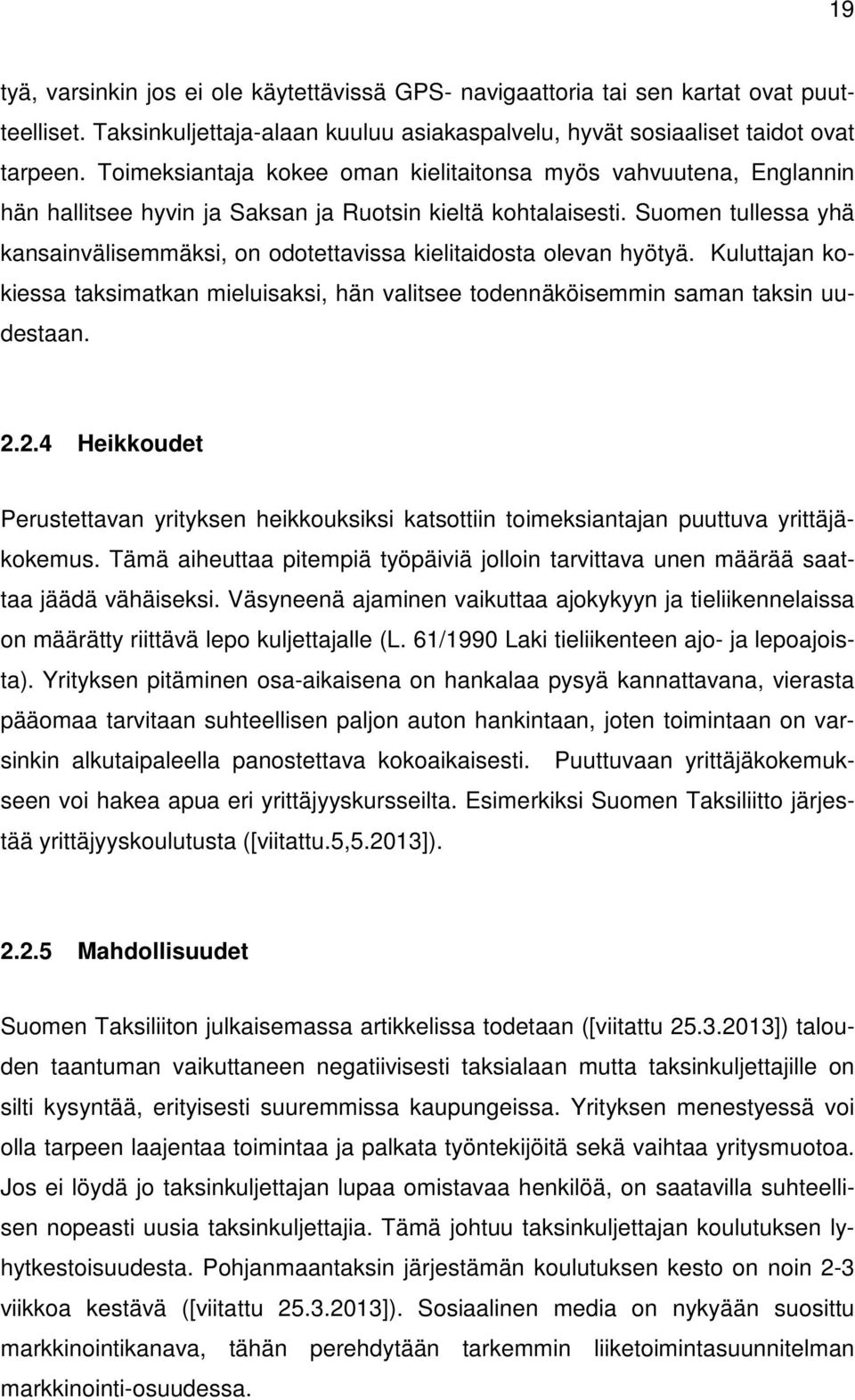 Suomen tullessa yhä kansainvälisemmäksi, on odotettavissa kielitaidosta olevan hyötyä. Kuluttajan kokiessa taksimatkan mieluisaksi, hän valitsee todennäköisemmin saman taksin uudestaan. 2.