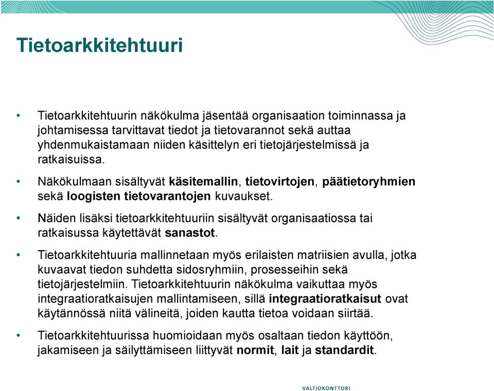 Näiden lisäksi tietoarkkitehtuuriin sisältyvät organisaatiossa tai ratkaisussa käytettävät sanastot.