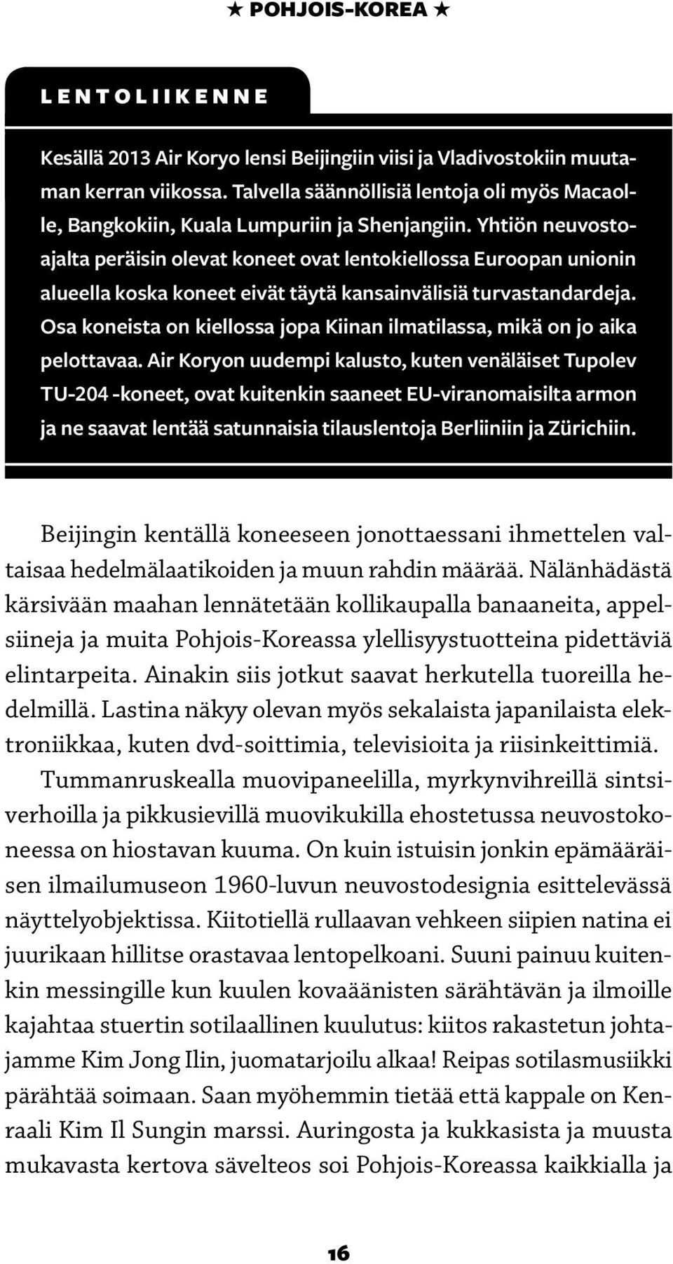 Yhtiön neuvostoajalta peräisin olevat koneet ovat lentokiellossa Euroopan unionin alueella koska koneet eivät täytä kansainvälisiä turvastandardeja.